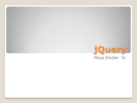 JQuery Maya Kindler 5c. Entwickler/ Autor John Resig hat jQuery entwickelt. jQuery ist eine Javascript Bibliothek die das programmieren in Javascript.
