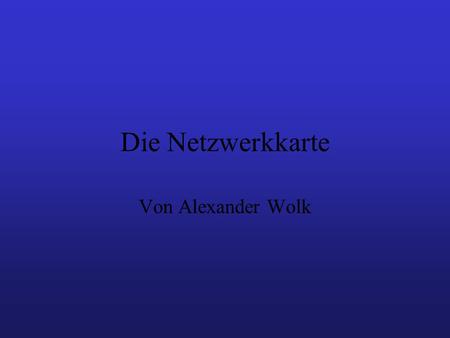 Die Netzwerkkarte Von Alexander Wolk.