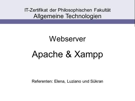 Webserver Apache & Xampp Referenten: Elena, Luziano und Sükran
