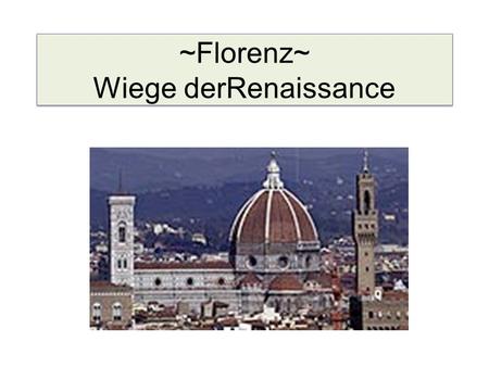 ~Florenz~ Wiege derRenaissance