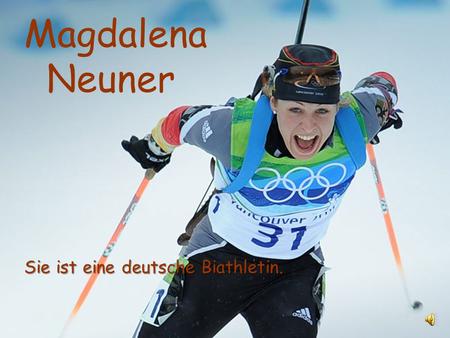 Magdalena Neuner Sie ist eine deutsche Biathletin.