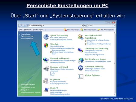 Persönliche Einstellungen im PC © Walter Riedle, Computeria-Urdorf, 2009 Über „Start“ und „Systemsteuerung“ erhalten wir: