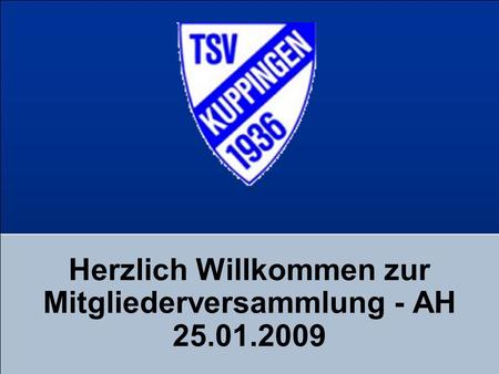 Herzlich Willkommen zur Mitgliederversammlung - AH 25.01.2009.