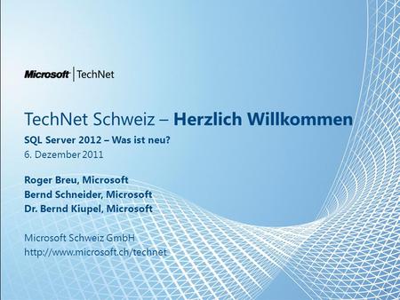 TechNet Schweiz – Herzlich Willkommen SQL Server 2012 – Was ist neu? 6. Dezember 2011 Roger Breu, Microsoft Bernd Schneider, Microsoft Dr. Bernd Kiupel,
