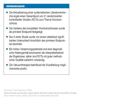 Peinemann, Frank; Sauerland, Stefan Vakuumtherapie von Wunden: Systematische Übersicht randomisierter kontrollierter Studien Dtsch Arztebl Int 2011; 108(22):
