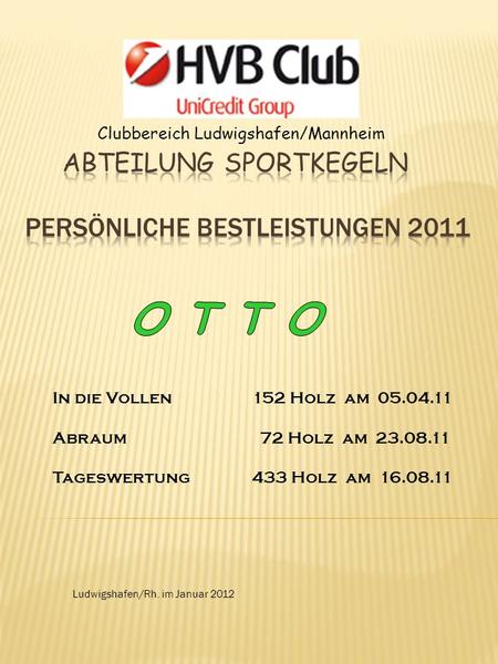 Clubbereich Ludwigshafen/Mannheim Ludwigshafen/Rh. im Januar 2012 In die Vollen152 Holz am 05.04.11 Abraum 72 Holz am 23.08.11 Tageswertung433 Holz am.
