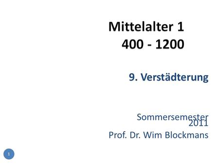 1 9. Verstädterung Sommersemester 2011 Prof. Dr. Wim Blockmans.