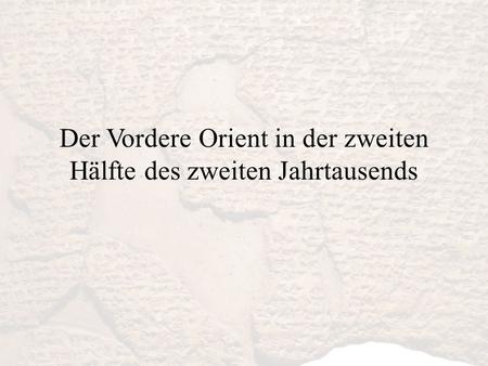 Der Vordere Orient in der zweiten Hälfte des zweiten Jahrtausends