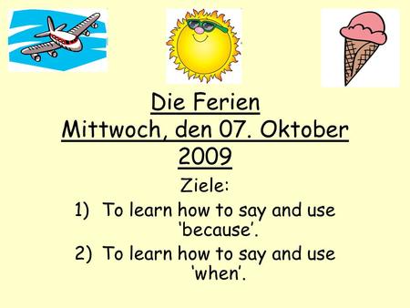 Die Ferien Mittwoch, den 07. Oktober 2009
