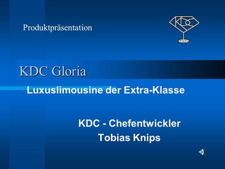 KDC Gloria KDC - Chefentwickler Tobias Knips Produktpräsentation Luxuslimousine der Extra-Klasse.