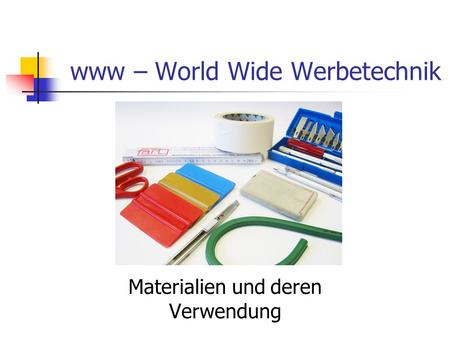 Www – World Wide Werbetechnik Materialien und deren Verwendung.
