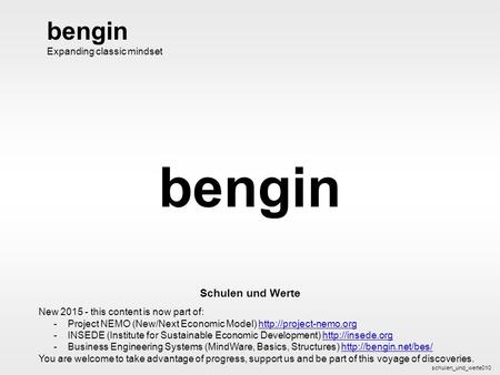 bengin 1 © 2003 bengin.com Schulen und Werte bengin Schulen und Werte schulen_und_werte010 bengin Expanding classic mindset New 2015 - this content is.