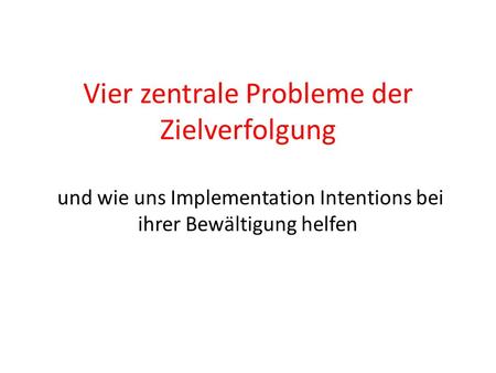 Vier zentrale Probleme der Zielverfolgung und wie uns Implementation Intentions bei ihrer Bewältigung helfen.