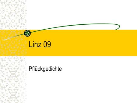 Linz 09 Pflückgedichte. Linz 09 Workflow »Einreichung durch Scholz im Herbst 2007 »Kontaktaufnahme mit Mag. Dorn und Frau Rathner »2. Klassen der VS 45.