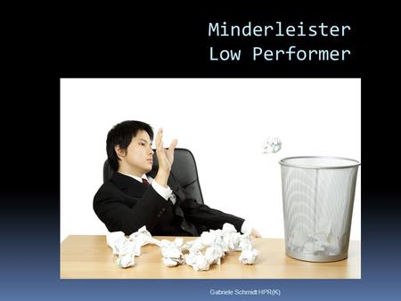 Minderleister Low Performer