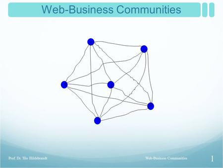 Web-Business Communities 1 Prof. Dr. Tilo Hildebrandt.
