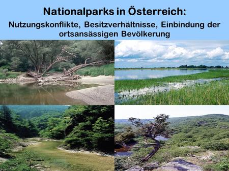 Nationalparks in Österreich: Nutzungskonflikte, Besitzverhältnisse, Einbindung der ortsansässigen Bevölkerung.