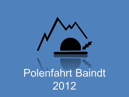 Polenfahrt Baindt 2012. Unser Ziel: Ludźmier z Wo fahren wir eigentlich hin? Kartenquelle: