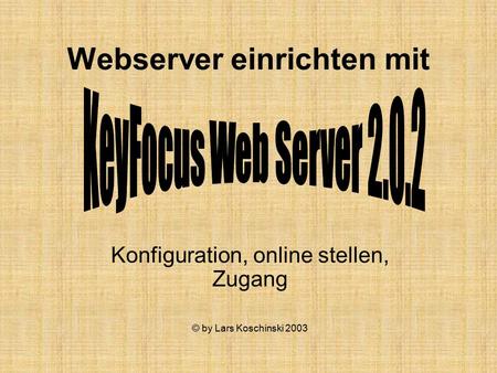 Webserver einrichten mit Konfiguration, online stellen, Zugang © by Lars Koschinski 2003.