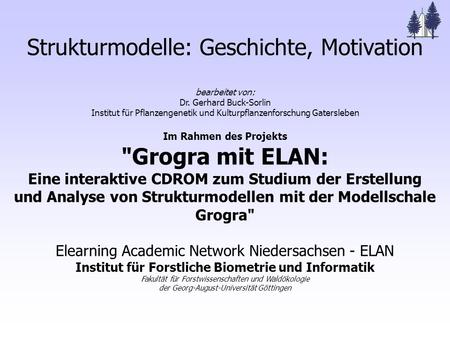 Strukturmodelle: Geschichte, Motivation bearbeitet von: Dr. Gerhard Buck-Sorlin Institut für Pflanzengenetik und Kulturpflanzenforschung Gatersleben Im.