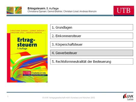 Ertragsteuern, 5. Auflage Christiana Djanani, Gernot Brähler, Christian Lösel, Andreas Krenzin © UVK Verlagsgesellschaft mbH, Konstanz und München 2012.