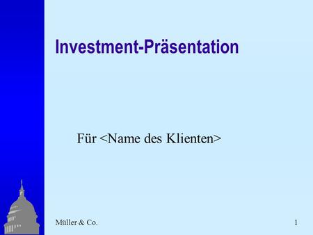 Müller & Co.1 Investment-Präsentation Für. 2 Müller & Co. Müller & Co  Unabhängig  20 Jahre Investmenterfahrungen  Persönlicher Service für jeden Klienten.