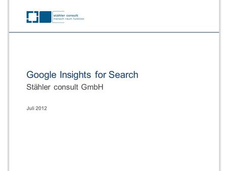 Google Insights for Search Stähler consult GmbH Juli 2012.