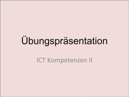 Übungspräsentation ICT Kompetenzen II.