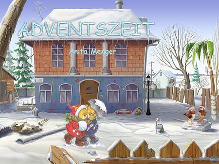 Es ist Advent auf uns´rer Welt - der Lichter Glanz die Stadt erhellt - wir schmücken bunt das Tannengrün und rote Weihnachtssterne blüh´n.