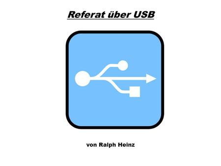 Referat über USB von Ralph Heinz.