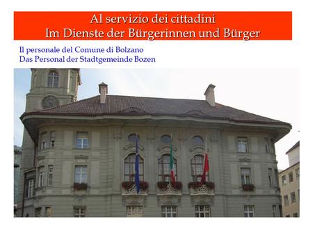 Al servizio dei cittadini Im Dienste der Bürgerinnen und Bürger Il personale del Comune di Bolzano Das Personal der Stadtgemeinde Bozen.