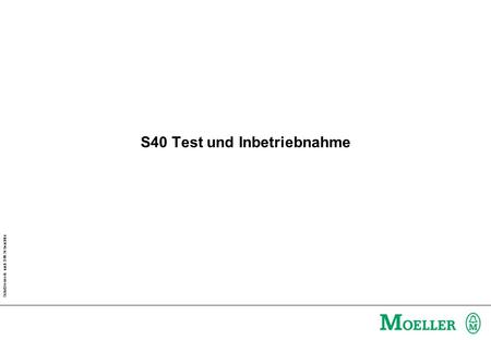 Schutzvermerk nach DIN 34 beachten S40 Test und Inbetriebnahme.