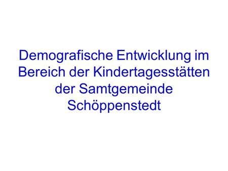 Demografische Entwicklung im Bereich der Kindertagesstätten der Samtgemeinde Schöppenstedt.