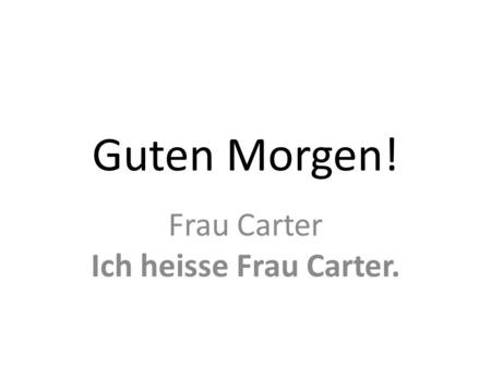 Frau Carter Ich heisse Frau Carter.