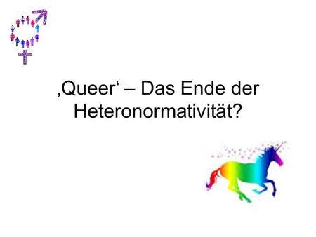 ‚Queer‘ – Das Ende der Heteronormativität?