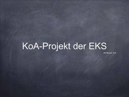KoA-Projekt der EKS ©D.Mossau, M.A.. Projektziele Modul 1: Das Internet als Informationsquelle nutzen - Erfolge online präsentieren Modul 2: Kontakt mit.