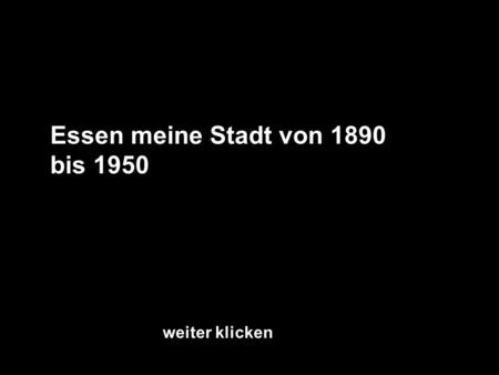 Essen meine Stadt von 1890 bis 1950