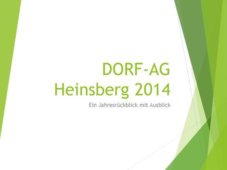 DORF-AG Heinsberg 2014 Ein Jahresrückblick mit Ausblick.