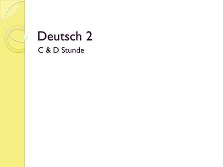 Deutsch 2 C & D Stunde. Donnerstag, der 27. September 2012 Deutsch 2, C & D Stunde Heute ist ein C - Tag Unit: Review & Wo auf der Welt… Objective: ◦
