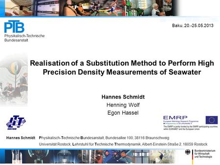 Realisation of a Substitution Method to Perform High Precision Density Measurements of Seawater Hannes Schmidt Henning Wolf Egon Hassel.