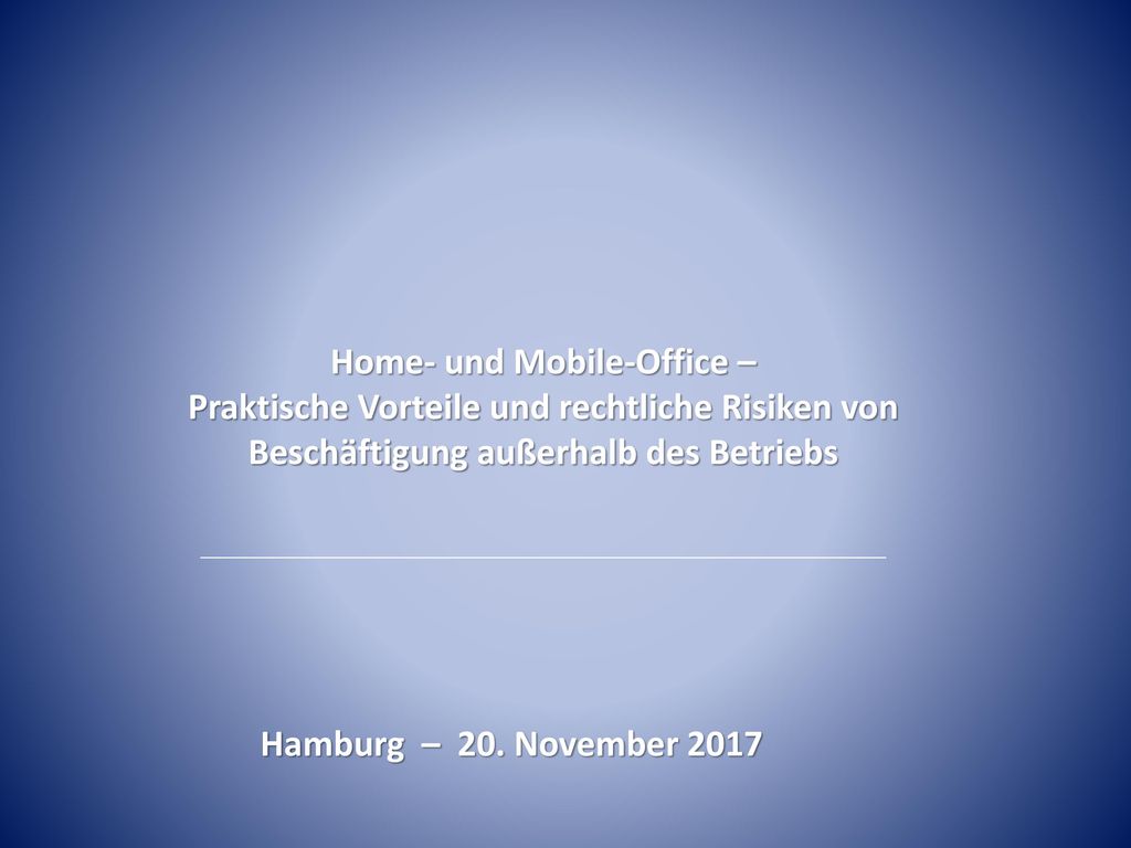 Home- und Mobile-Office – Praktische Vorteile und rechtliche Risiken von  Beschäftigung außerhalb des Betriebs Hamburg – 20. November ppt  herunterladen