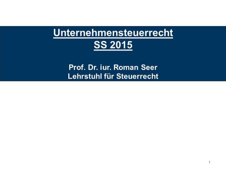 Unternehmensteuerrecht Lehrstuhl für Steuerrecht
