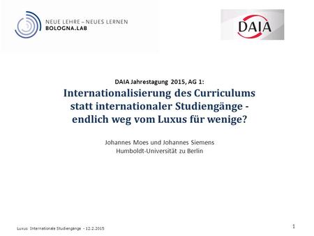 DAIA Jahrestagung 2015, AG 1: Internationalisierung des Curriculums statt internationaler Studiengänge - endlich weg vom Luxus für wenige? Johannes Moes.