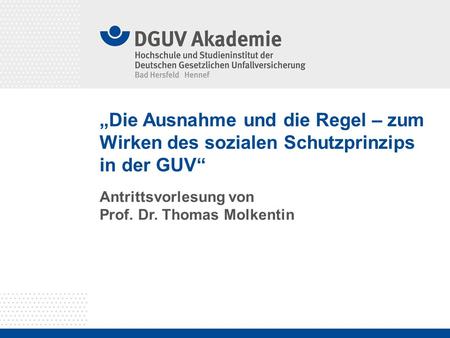 „Die Ausnahme und die Regel – zum Wirken des sozialen Schutzprinzips in der GUV“ Antrittsvorlesung von Prof. Dr. Thomas Molkentin.