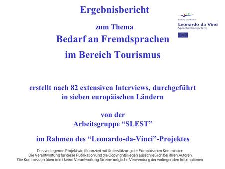 Ergebnisbericht zum Thema Bedarf an Fremdsprachen im Bereich Tourismus erstellt nach 82 extensiven Interviews, durchgeführt in sieben europäischen Ländern.