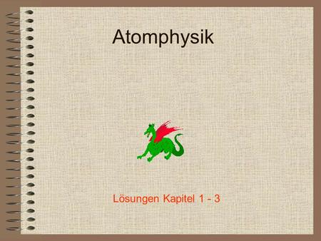 Atomphysik Lösungen Kapitel 1 - 3.