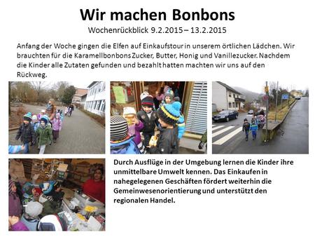Wir machen Bonbons Wochenrückblick 9.2.2015 – 13.2.2015 Anfang der Woche gingen die Elfen auf Einkaufstour in unserem örtlichen Lädchen. Wir brauchten.