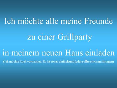 Ich möchte alle meine Freunde zu einer Grillparty