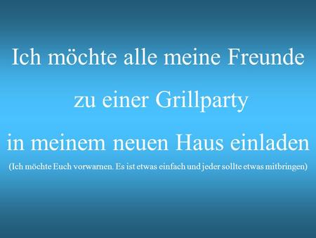 Ich möchte alle meine Freunde zu einer Grillparty