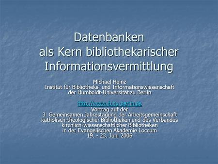 Datenbanken als Kern bibliothekarischer Informationsvermittlung Vortrag auf der 3. Gemeinsamen Jahrestagung der Arbeitsgemeinschaft katholisch-theologischer.